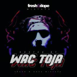 Fresh N Dope Mixtape Hosted By Wac Toja
